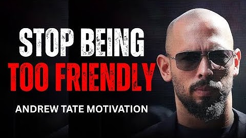 Andrew Tate: STOP BEING TOO FRIENDLY! People Don’t Respect What’s Easily Available! | Andrew Tate