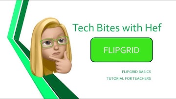 Tech Bites with Hef - Flipgrid Basics Tutorial for Teachers