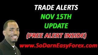 Trade Alerts UPDATE Nov 15th (FREE ALERT) - So Darn Easy Forex