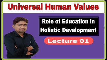 Role of education in holistic development | UHV | Lecture 1 | UHV by Ajay Sir