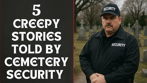 5 Creepy Stories Told By Cemetery Guards