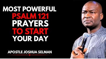 30 MINUTES MOST POWERFUL PSALM 121 MORNING PRAYER TO START YOUR DAY | APOSTLE JOSHUA SELMAN