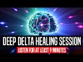 Deep delta healing session listen for at least 9 minutes