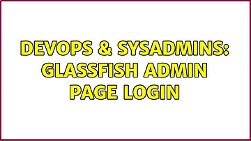 DevOps & SysAdmins: Glassfish admin page login