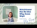 Study Article 3: Watchtower Has No Idea Why Jesus Wept, My Recap #Watchtower, #Jehovah, #exjw