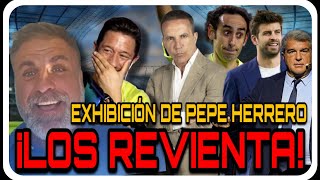 ¡EXHIBICIÓN DE PEPE HERRERO REVENTANDO A LOS SORIA, PIQUÉ, LAPORTA E ITURRALDE!