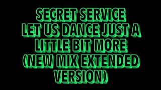 Secret Service - Let Us Dance Just A Little Bit More (New Mix Extended Version)
