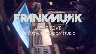 Video thumbnail of "FrankMusik - Little Love (Rehearsal In The London Studio)"