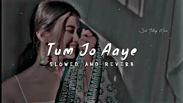 Tum Jo Aaye Zindagi Mein Full Song | Slowed And Reverb | Hindi Love Song | Tulsi Kumar