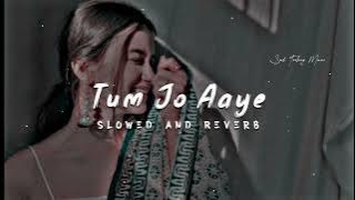 Tum Jo Aaye Zindagi Mein Full Song | Slowed And Reverb | Hindi Love Song | Tulsi Kumar