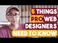 5 Things Pro Web Designers Need to Know.