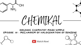 CHEMIKAL EPISODE 10 - Mechanism for halogenation of Benzene