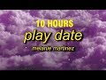 [10 HOURS] Melanie Martinez - Play Date (Lyrics)