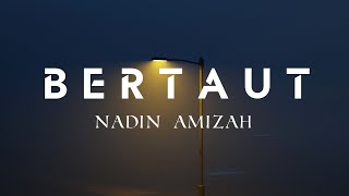 BERTAUT - NADIN AMIZAH (Lirik Lagu)