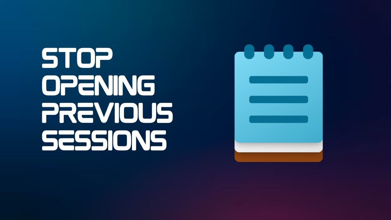 How to Stop Notepad from Opening Previous Files on Window 11 and 10 ...