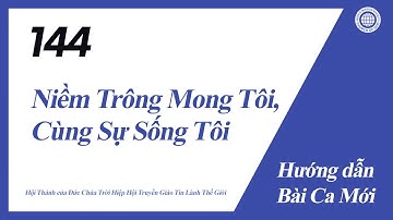 [Bài Ca Mới | Guide] No.144 Niềm Trông Mong Tôi, Cùng Sự Sống Tôi | Hội Thánh của Đức Chúa Trời