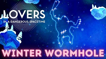 Lovers in a Dangerous Spacetime - Orion 3 Winter Wormhole