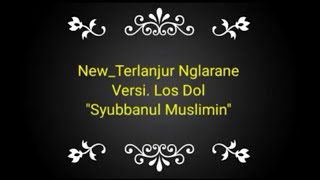 Lirik-Terlanjur Nglarane Versi Los Dol || Syubbanul Muslimin Terbaru 2020