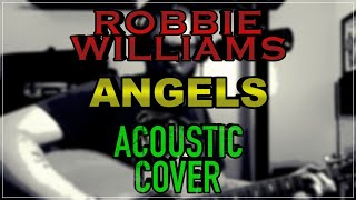Robbie Williams - Angels [Acoustic Cover]