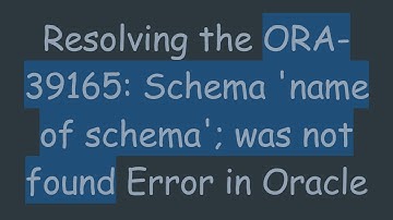 Resolving the ORA-39165: Schema 