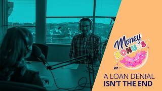 Episode 24 | A Loan Denial Isn’t the End – Here’s Why