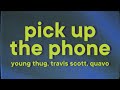 Young Thug Travis Scott Pick Up The Phone Lyrics Ft Quavo Young Thug Travis Scott Pick Up The Phone Lyrics Ft Quavo