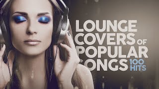 Lounge Covers Of Popular Songs  100 Hits