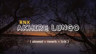 akhire lungo - RNK ( slowed   reverb   lirik )@nightmusic99