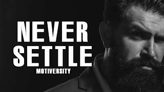 NEVER SETTLE - Best Motivational Speech Video 2021