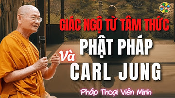 Giác Ngộ Từ Tâm Thức – Phật Pháp và Tư Tưởng Carl Jung | HT Viên Minh