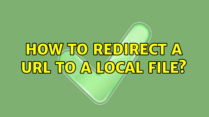 How to redirect a URL to a local file?