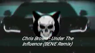 Chris Brown - Under The Influence (BENE Remix)