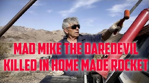 Mad Mike Killed In Homemade Rocket Crash