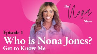 Who is Nona Jones? Get to Know Me! // The Nona Jones Show // Episode 1