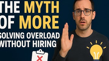 The Myth of More | How to Solve Overload Without Hiring More Staff
