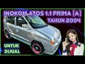 INOKOM ATOS 1.1 PRIMA GL (A) TAHUN 2004 UNTUK DIJUAL