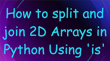 How to split and join 2D Arrays in Python Using 