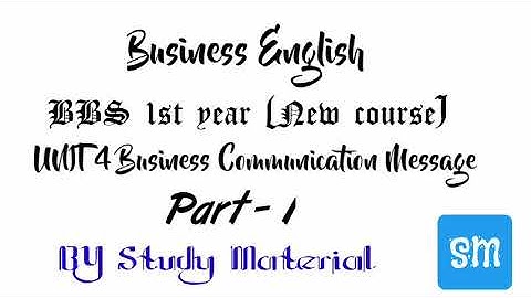 Business English - Business communication message - Unit 4 - Part -1