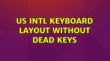 Ubuntu: US Intl keyboard layout without dead keys (2 Solutions!!)