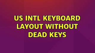Ubuntu: US Intl keyboard layout without dead keys (2 Solutions!!) screenshot 5