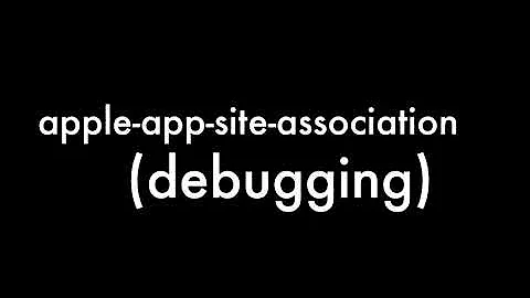 iOS Apple App Site Association(AASA) file debugging/troubleshooting for universal links