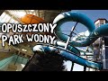 (NIE)OPUSZCZONY AQUAPARK W POLSCE - URBEX