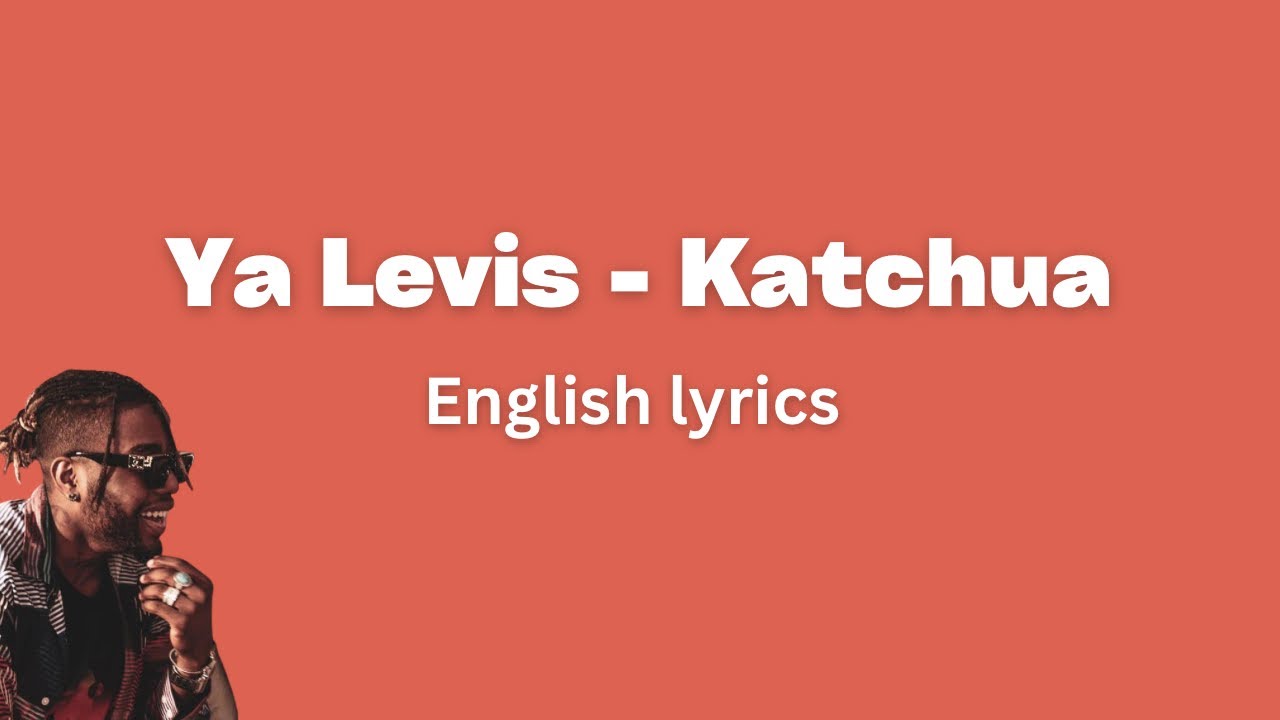 Ya Levis Katchua (English Lyrics) - YouTube