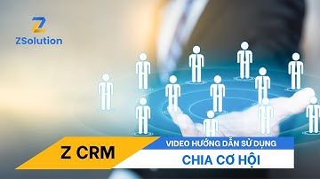 Z CRM || Chia Cơ Hội Cho Nhân Viên Kinh Doanh || Video Hướng Dẫn Sử Dụng