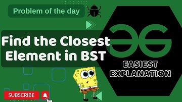 Find the Closest Element in BST | POTD | GFG Problem of the Day | C++ | Java | Python