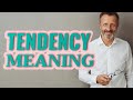 Tendency | Meaning of tendency 📖 📖 📖 📖