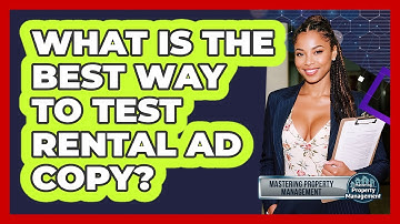 What Is The Best Way To Test Rental Ad Copy? - Mastering Property Management