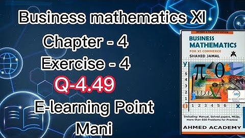 Business mathematics XI Chapter-4 Q-4.49 Solved Questions Sindh board E-learning Point Mani