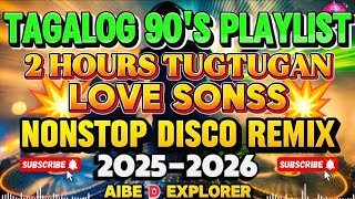 BAGONG OPM TAGALOG LOVE SONG 90'S PLAYLIST 💥 2HOURS TUGTUGAN DISCO NONSTOP REMIX 🔥2025-2026🔥