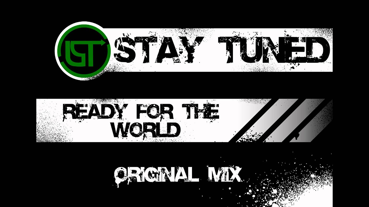 Stay Tuned   Ready For The World Original Mix